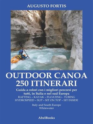 cover image of 250 Itinerari Outdoor, Canoa-Kayak. I migliori percorsi in Italia e in Europa
